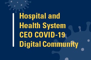 AHA Hospital and Health System CEO COVID-19 Digital Community
